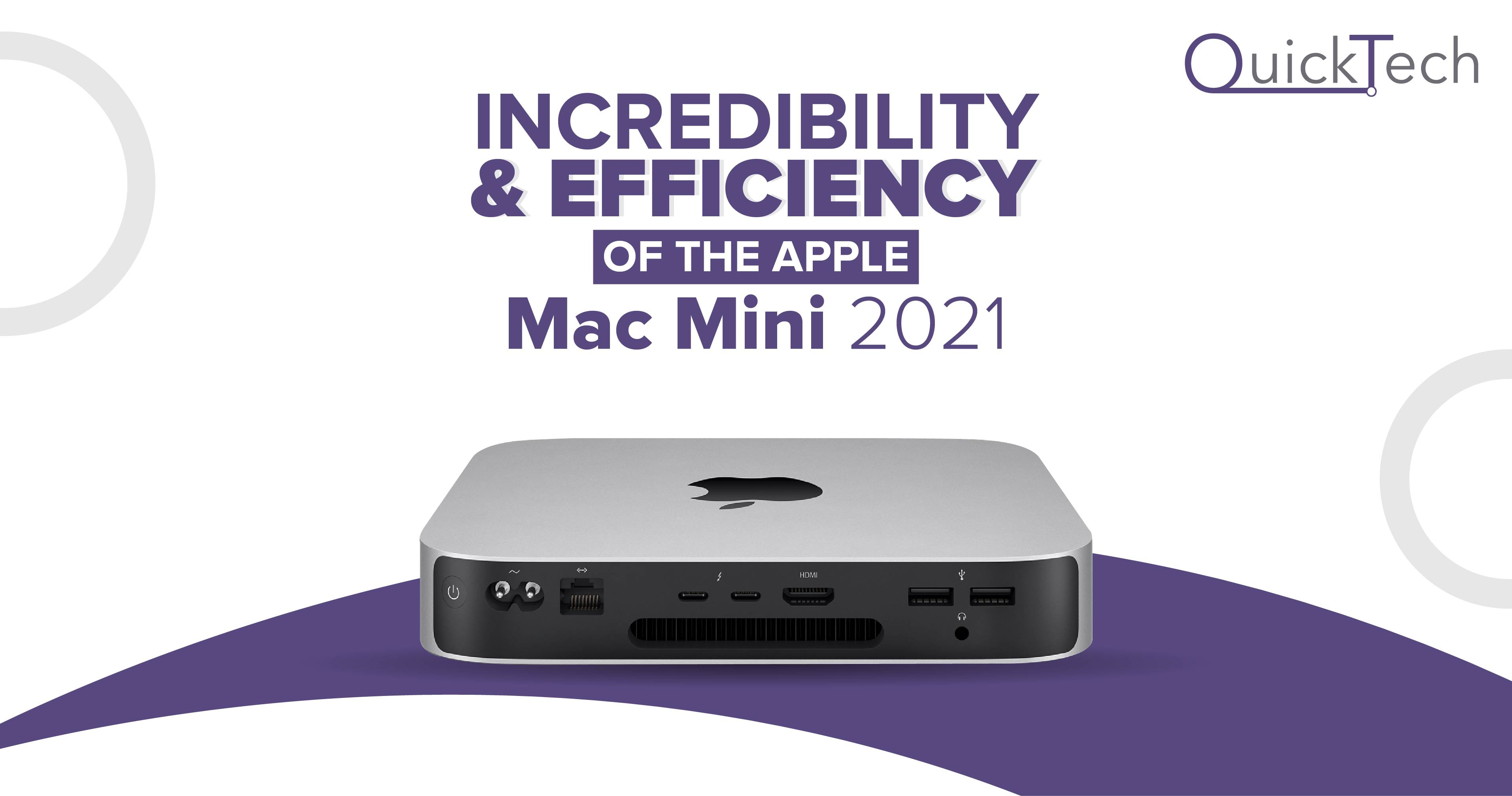 Incredibility and Efficiency of the Apple Mac Mini 2021 QuickTech