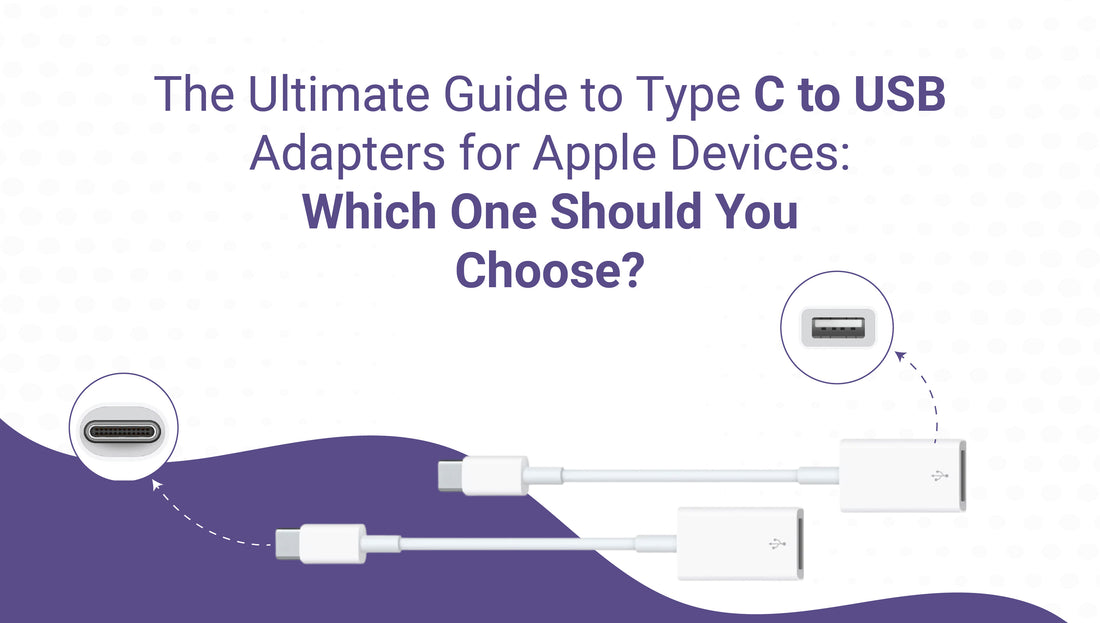 The Ultimate Guide to Type-C to USB Adapters for Apple Devices: Which One Should You Choose?