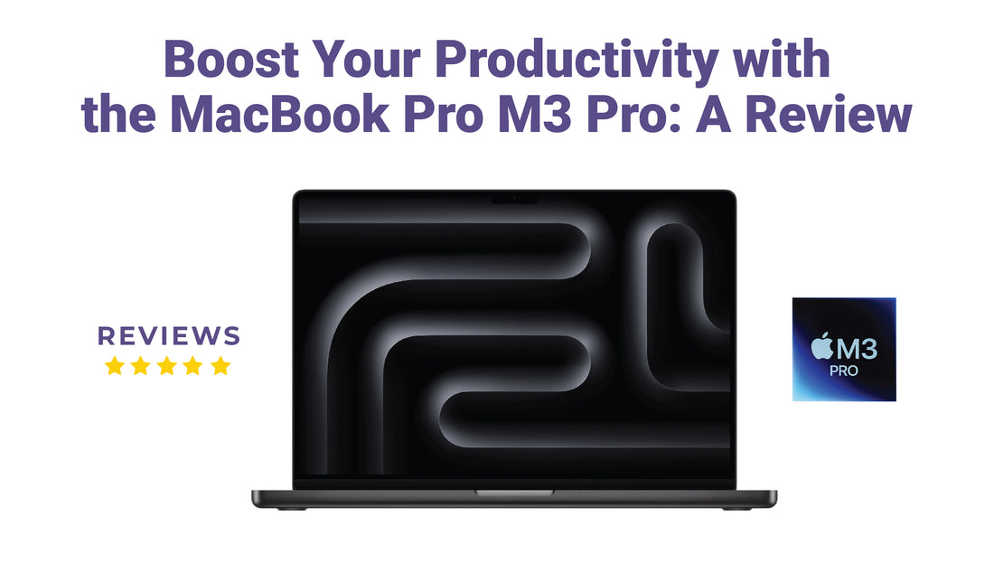 Boost Your Productivity with the MacBook Pro M3 Pro: A Review