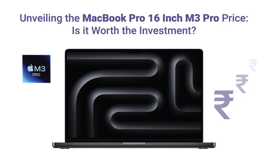 Unveiling the MacBook Pro 16 Inch M3 Pro Price: Is it Worth the Investment?