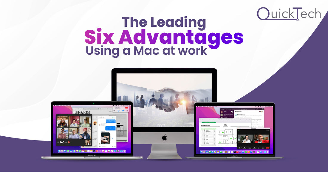 The leading six advantages using a Mac at work