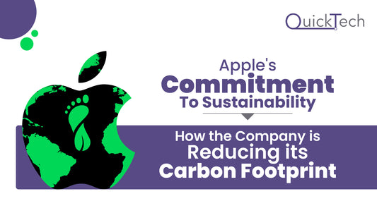 Apple's Commitment to Sustainability: How the Company is Reducing Its Carbon Footprint
