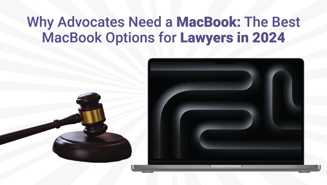Why Advocates Need a MacBook: The Best MacBook Options for Lawyers in 2024